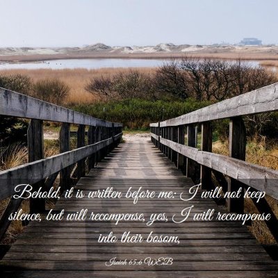 Picture 03 - Isaiah 65:6 WEB - Behold, it is written before me: I will not keep - Bible Verse Picture