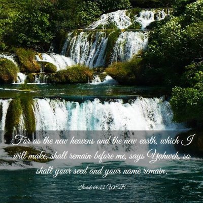 Picture 03 - Isaiah 66:22 WEB - For as the new heavens and the new earth, which I - Bible Verse Picture
