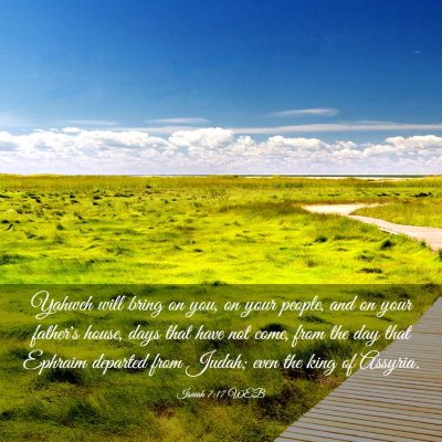 Picture 03 - Isaiah 7:17 WEB - Yahweh will bring on you, on your people, and on - Bible Verse Picture
