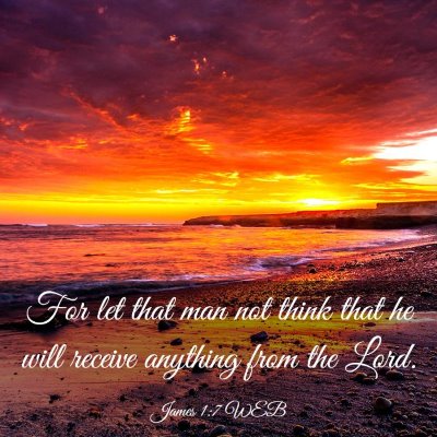 Picture 03 - James 1:7 WEB - For let that man not think that he will receive - Bible Verse Picture