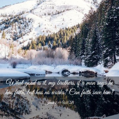 Picture 03 - James 2:14 WEB - What good is it, my brothers, if a man says he - Bible Verse Picture