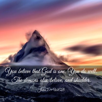 Picture 03 - James 2:19 WEB - You believe that God is one. You do well. The - Bible Verse Picture