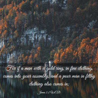 Picture 03 - James 2:2 WEB - For if a man with a gold ring, in fine clothing, - Bible Verse Picture