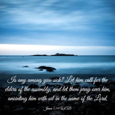 Picture 03 - James 5:14 WEB - Is any among you sick? Let him call for the - Bible Verse Picture