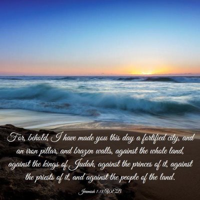 Picture 03 - Jeremiah 1:18 WEB - For, behold, I have made you this day a fortified - Bible Verse Picture