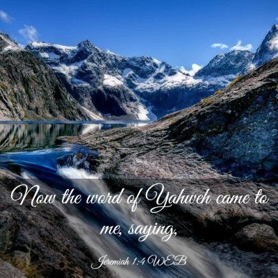 Picture 03 - Jeremiah 1:4 WEB - Now the word of Yahweh came to me, - Bible Verse Picture