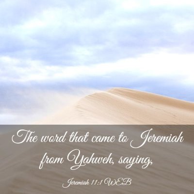 Picture 03 - Jeremiah 11:1 WEB - The word that came to Jeremiah from Yahweh, - Bible Verse Picture