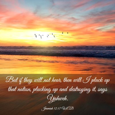 Picture 03 - Jeremiah 12:17 WEB - But if they will not hear, then will I pluck up - Bible Verse Picture