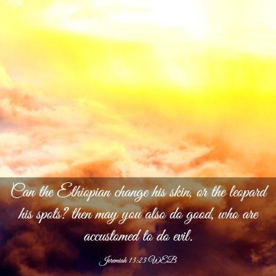 Picture 03 - Jeremiah 13:23 WEB - Can the Ethiopian change his skin, or the leopard - Bible Verse Picture