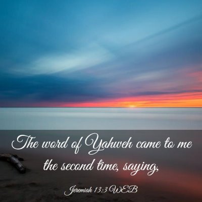Picture 03 - Jeremiah 13:3 WEB - The word of Yahweh came to me the second time, - Bible Verse Picture