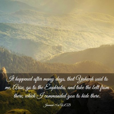 Picture 03 - Jeremiah 13:6 WEB - It happened after many days, that Yahweh said to - Bible Verse Picture