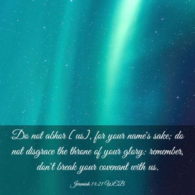 Picture 03 - Jeremiah 14:21 WEB - Do not abhor [us], for your name's sake; do not - Bible Verse Picture