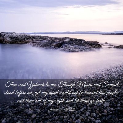 Picture 03 - Jeremiah 15:1 WEB - Then said Yahweh to me, Though Moses and Samuel - Bible Verse Picture