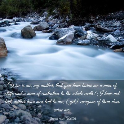 Picture 03 - Jeremiah 15:10 WEB - Woe is me, my mother, that you have borne me a - Bible Verse Picture