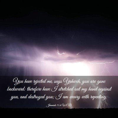 Picture 03 - Jeremiah 15:6 WEB - You have rejected me, says Yahweh, you are gone - Bible Verse Picture