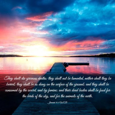 Picture 03 - Jeremiah 16:4 WEB - They shall die grievous deaths: they shall not be - Bible Verse Picture