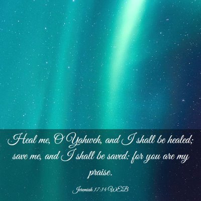 Picture 03 - Jeremiah 17:14 WEB - Heal me, O Yahweh, and I shall be healed; save - Bible Verse Picture