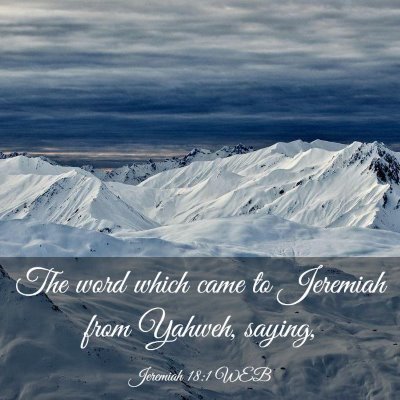 Picture 03 - Jeremiah 18:1 WEB - The word which came to Jeremiah from Yahweh, - Bible Verse Picture