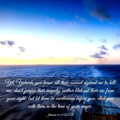 Picture 03 - Jeremiah 18:23 WEB - Yet, Yahweh, you know all their counsel against - Bible Verse Picture