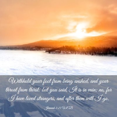 Picture 03 - Jeremiah 2:25 WEB - Withhold your foot from being unshod, and your - Bible Verse Picture