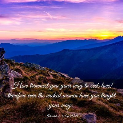 Picture 03 - Jeremiah 2:33 WEB - How trimmest you your way to seek love! therefore - Bible Verse Picture