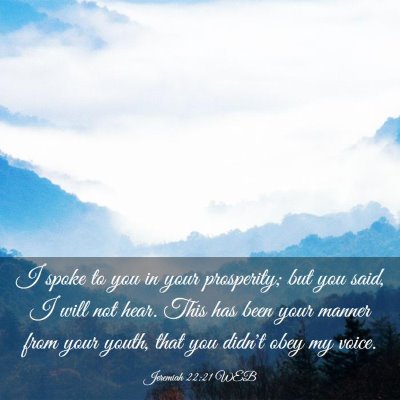 Picture 03 - Jeremiah 22:21 WEB - I spoke to you in your prosperity; but you said, - Bible Verse Picture