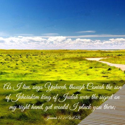 Picture 03 - Jeremiah 22:24 WEB - As I live, says Yahweh, though Coniah the son of - Bible Verse Picture