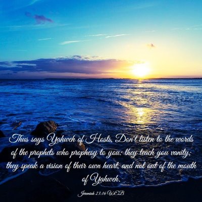 Picture 03 - Jeremiah 23:16 WEB - Thus says Yahweh of Hosts, Don't listen to the - Bible Verse Picture