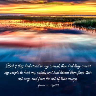 Picture 03 - Jeremiah 23:22 WEB - But if they had stood in my council, then had - Bible Verse Picture