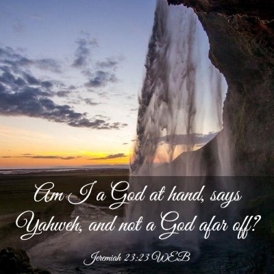 Picture 03 - Jeremiah 23:23 WEB - Am I a God at hand, says Yahweh, and not a God - Bible Verse Picture