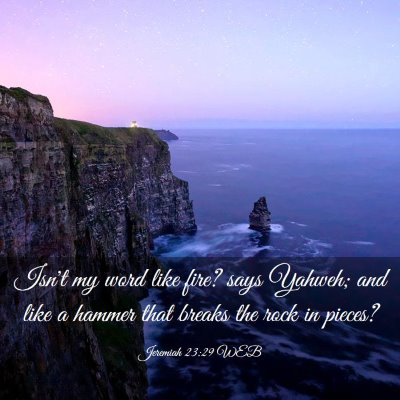 Picture 03 - Jeremiah 23:29 WEB - Isn't my word like fire? says Yahweh; and like a - Bible Verse Picture