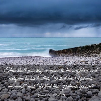 Picture 03 - Jeremiah 23:35 WEB - Thus shall you say everyone to his neighbor, and - Bible Verse Picture