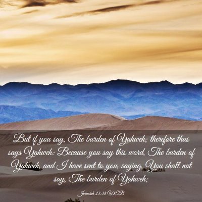 Picture 03 - Jeremiah 23:38 WEB - But if you say, The burden of Yahweh; therefore - Bible Verse Picture