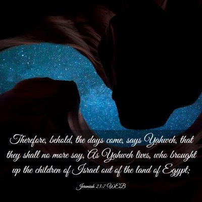Picture 03 - Jeremiah 23:7 WEB - Therefore, behold, the days come, says Yahweh, - Bible Verse Picture