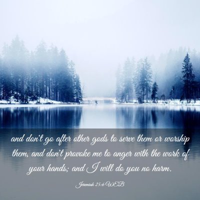 Picture 03 - Jeremiah 25:6 WEB - and don't go after other gods to serve them or - Bible Verse Picture
