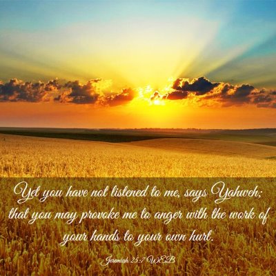 Picture 03 - Jeremiah 25:7 WEB - Yet you have not listened to me, says Yahweh; - Bible Verse Picture