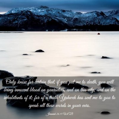 Picture 03 - Jeremiah 26:15 WEB - Only know for certain that, if you put me to - Bible Verse Picture