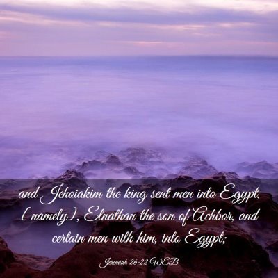 Picture 03 - Jeremiah 26:22 WEB - and Jehoiakim the king sent men into Egypt, - Bible Verse Picture