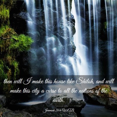 Picture 03 - Jeremiah 26:6 WEB - then will I make this house like Shiloh, and will - Bible Verse Picture