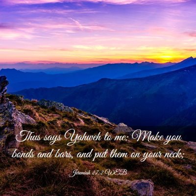Picture 03 - Jeremiah 27:2 WEB - Thus says Yahweh to me: Make you bonds and bars, - Bible Verse Picture