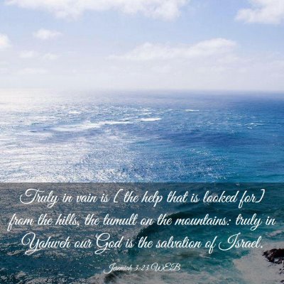 Picture 03 - Jeremiah 3:23 WEB - Truly in vain is [the help that is looked for] - Bible Verse Picture