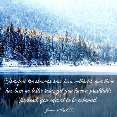 Picture 03 - Jeremiah 3:3 WEB - Therefore the showers have been withheld, and - Bible Verse Picture