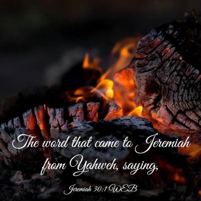 Picture 03 - Jeremiah 30:1 WEB - The word that came to Jeremiah from Yahweh, - Bible Verse Picture
