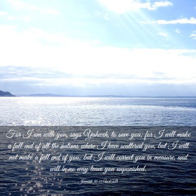 Picture 03 - Jeremiah 30:11 WEB - For I am with you, says Yahweh, to save you: for - Bible Verse Picture