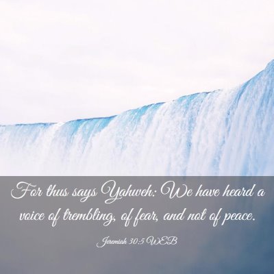 Picture 03 - Jeremiah 30:5 WEB - For thus says Yahweh: We have heard a voice of - Bible Verse Picture