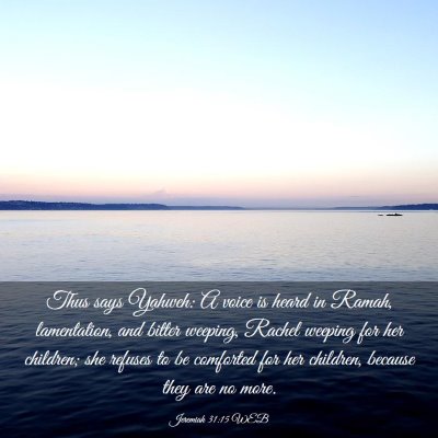 Picture 03 - Jeremiah 31:15 WEB - Thus says Yahweh: A voice is heard in Ramah, - Bible Verse Picture