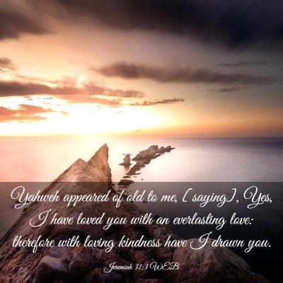Picture 03 - Jeremiah 31:3 WEB - Yahweh appeared of old to me, [saying], Yes, I - Bible Verse Picture