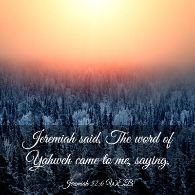 Picture 03 - Jeremiah 32:6 WEB - Jeremiah said, The word of Yahweh came to me, - Bible Verse Picture