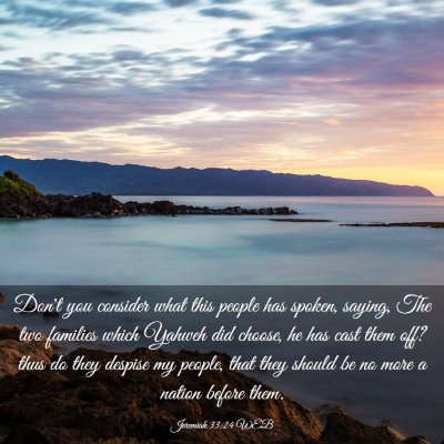 Picture 03 - Jeremiah 33:24 WEB - Don't you consider what this people has spoken, - Bible Verse Picture