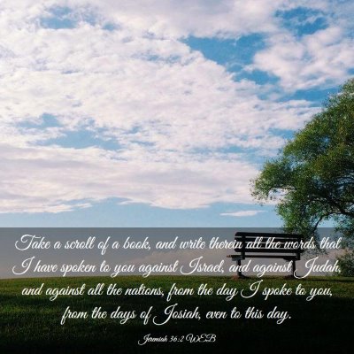 Picture 03 - Jeremiah 36:2 WEB - Take a scroll of a book, and write therein all - Bible Verse Picture